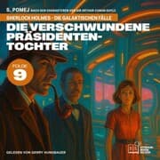 Cover von Die verschwundene Präsidententochter (Sherlock Holmes - Die galaktischen Fälle, Folge 9)