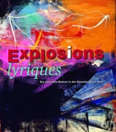 Cover von Explosions lyriques. Die Abstrakte Malerei in der Schweiz 1950 - 1965