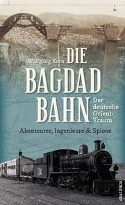 Cover von Die Bagdadbahn - Der deutsche Orient-Traum