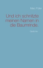 Cover von Und ich schnitzte meinen Namen in die Baumrinde.