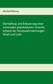 Cover von Darstellung und Erläuterung einer universalen physikalischen Ursache anhand der Sinneswahrnehmungen Schall und Licht
