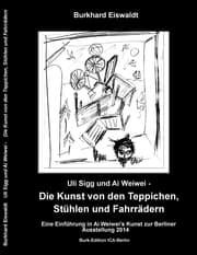 Cover von Uli Sigg und Ai Weiwei - Die Kunst von den Teppichen, Stühlen und Fahrrädern