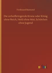 Cover von Die unheilbringende Krone oder König ohne Reich, Held ohne Mut, Schönheit ohne Jugend