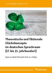 Cover von Theoretische und fiktionale Glückskonzepte im deutschen Sprachraum (17. bis 21. Jahrhundert)