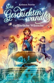 Cover von Die Geschichtenwandler - Gefährliche Wünsche