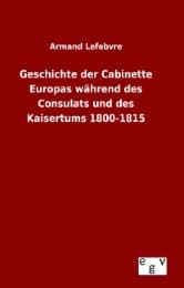 Cover von Geschichte der Cabinette Europas während des Consulats und des Kaisertums 1800-1815