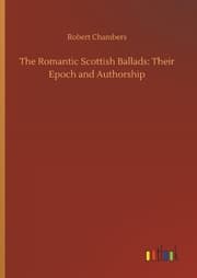 Cover von The Romantic Scottish Ballads: Their Epoch and Authorship