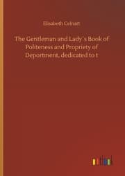 Cover von The Gentleman and Lady's Book of Politeness and Propriety of Deportment, dedicated to t