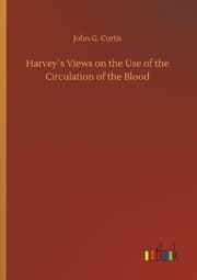 Cover von Harvey's Views on the Use of the Circulation of the Blood