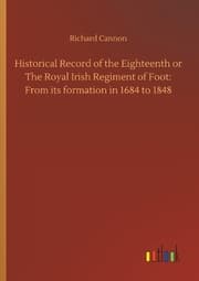 Cover von Historical Record of the Eighteenth or The Royal Irish Regiment of Foot: From its formation in 1684 to 1848