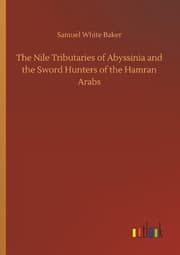 Cover von The Nile Tributaries of Abyssinia and the Sword Hunters of the Hamran Arabs