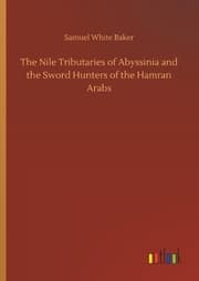 Cover von The Nile Tributaries of Abyssinia and the Sword Hunters of the Hamran Arabs