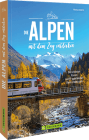 Cover von Die Alpen mit dem Zug entdecken