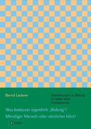 Cover von Was bedeutet eigentlich 'Bildung'? Mündiger Mensch oder nützlicher Idiot?