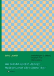 Cover von Was bedeutet eigentlich 'Bildung'? Mündiger Mensch oder nützlicher Idiot?