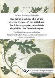 Cover von Der 'Kitab al-adwiya al-mufrada des Abu l-Mutarrif' Ibn Wafid und der 'Liber aggregatus in medicinis simplicibus' des Pseudo-Serapion: Ein Vergleich ... deren Gemeinsamkeiten und deren Unterschiede