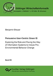 Cover von Persuasive User-Centric Green IS. Exploring the Role and Paving the Way of Information Systems to Induce Pro-Environmental Behavior Change