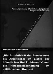 Cover von ARBEITGEBER BUNDESWEHR und die Personalgewinnung öffentlicher Arbeitgebers (S/W-Druck)