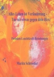 Cover von Alles Leben ist Veränderung - Tue nie etwas gegen dein Herz
