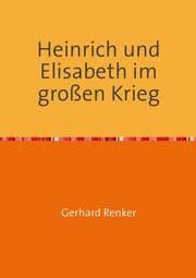Cover von Heinrich und Elisabeth im großen Krieg