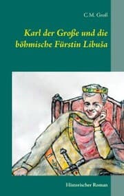 Cover von Karl der Große und die böhmische Fürstin Libu¿a