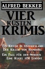 Cover von Vier Küsten-Krimis: Ein Killer in Ostfriesland / Der Killer von Hamburg / Ein Fall für den Norden / Eine Kugel für Lorant