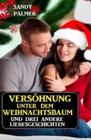 Cover von Versöhnung unter dem Weihnachtsbaum und drei andere Liebesgeschichten