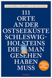 Cover von 111 Orte an der Ostseeküste Schleswig-Holsteins, die man gesehen haben muss