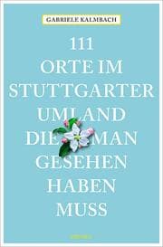 Cover von 111 Orte im Stuttgarter Umland, die man gesehen haben muss