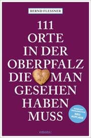 Cover von 111 Orte in der Oberpfalz, die man gesehen haben muss