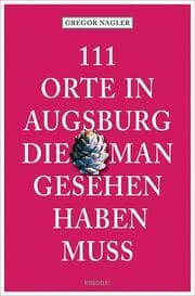 Cover von 111 Orte in Augsburg, die man gesehen haben muss