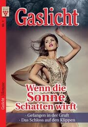 Cover von Gaslicht Nr. 1: Wenn die Sonne Schatten wirft / Gefangen in der Gruft / Das Schloss auf den Klippen