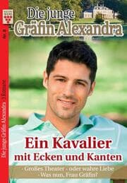 Cover von Die junge Gräfin Alexandra Nr. 8: Ein Kavalier mit Ecken und Kanten / Großes Theater - oder wahre Liebe / Was nun, Frau Gräfin?