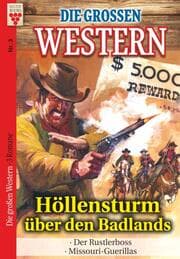 Cover von Die großen Western Nr.3: Höllensturm über den Badlands / Der Rustlerboss / Missouri-Guerillas