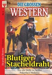 Cover von Die großen Western Nr.5: Blutiger Stacheldraht / Nur die Hölle ist heißer/ Pokerface Holliday