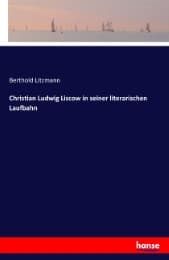 Cover von Christian Ludwig Liscow in seiner literarischen Laufbahn