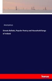 Cover von Streets Ballads, Popular Poetry and Household Songs of Ireland