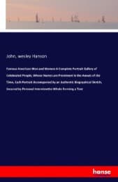 Cover von Famous American Men and Women A Complete Portrait Gallery of Celebrated People, Whose Names are Prominent in the Annals of the Time, Each Portrait Accompanied by an Authentic Biographical Sketch, Secured by Personal Interviewthe Whole Forming a Text