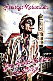 Cover von Der Stadtschreiber von Minga / Freitags-Kolumnen