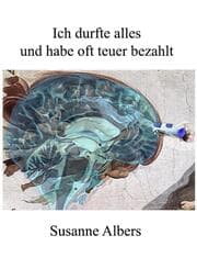 Cover von Ich durfte alles und habe oft teuer bezahlt