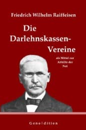 Cover von Friedrich Wilhelm Raiffeisen: Die Darlehnskassen-Vereine als Mittel zur Abhilfe der Not...