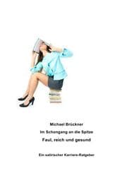 Cover von Im Schongang an die Spitze: Faul, reich und gesund