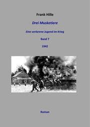 Cover von Drei Musketiere - Eine verlorene Jugend im Krieg, Band 7