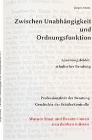 Cover von Zwischen Unabhängigkeit und Ordnungsfunktion, Spannungsfelder schulischer Beratung