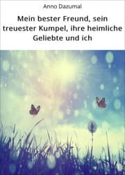 Cover von Mein bester Freund, sein treuester Kumpel, ihre heimliche Geliebte und ich