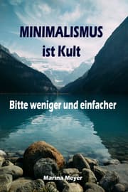 Cover von Minimalismus ist Kult...Bitte weniger und einfacher