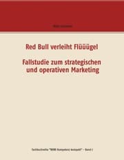 Cover von Red Bull verleiht Flüüügel - Fallstudie zum strategischen und operativen Marketing