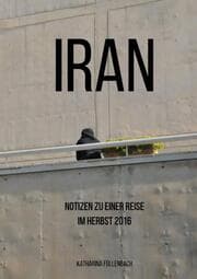 Cover von Iran - Notizen zu einer Reise im Herbst 2016