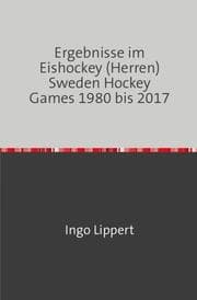 Cover von Ergebnisse im Eishockey (Herren) Sweden Hockey Games 1980 bis 2017