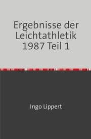Cover von Ergebnisse der Leichtathletik 1987 Teil 1